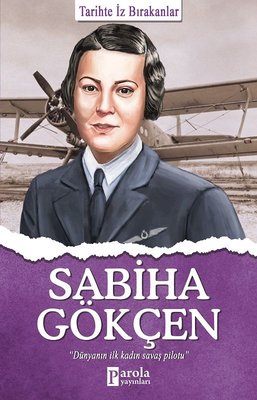 Sabiha Gökçen - Tarihte İz Bırakanlar | Parola Yayınları