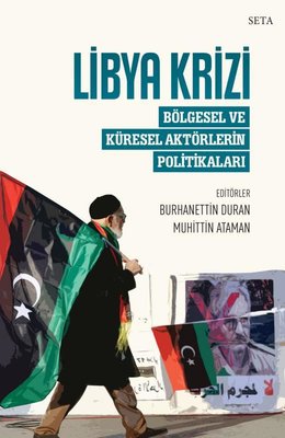 Libya Krizi: Bölgesel ve Küresel Aktörlerin Politikaları | Seta Yayınları