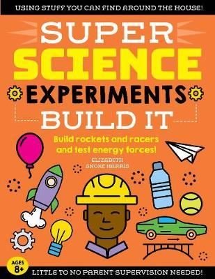 SUPER Science Experiments: Build It: Build rockets and racers and test energy forces! (2) | Quarto Publishing