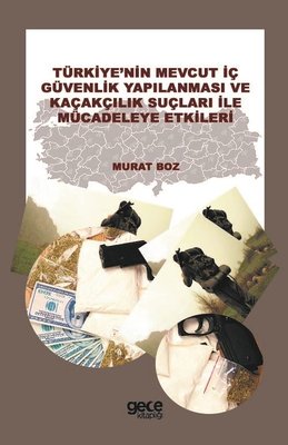 Türkiye'nin Mevcut İç Güvenlik Yapılanması ve Kaçakçılık Suçları ile Mücadeleye Etkileri | Gece Kitaplığı