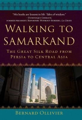 Walking to Samarkand: The Great Silk Road from Persia to Central Asia | Simon & Schuster