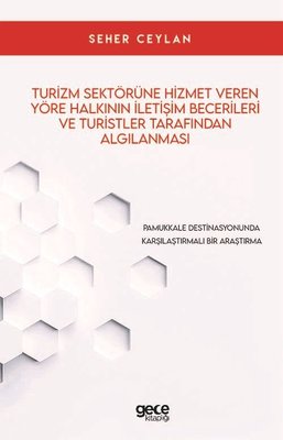 Turizm Sektörüne Hizmet Veren Yöre Halkının İletşim Becerileri ve Turistler Tarafından Algılanması | Gece Kitaplığı