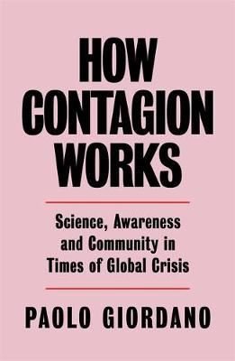 How Contagion Works: Science Awareness and Community in Times of Global Crises - The short essay th | Orion Books