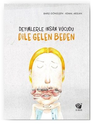 Dile Gelen Beden - Deyimlerle İnsan Vücudu | Ginko Çocuk