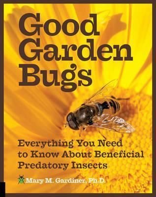 Good Garden Bugs: Everything You Need to Know about Beneficial Predatory Insects | Quarto Publishing