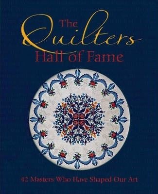 The Quilters Hall of Fame: 42 Masters Who Have Shaped Our Art | Quarto Publishing