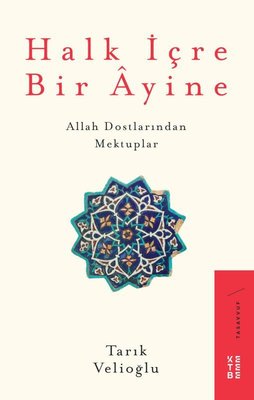Halk İçre Bir Ayine - Allah Dostlarından Mektuplar | Ketebe Yayınları