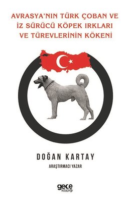 Avrasya'nın Türk Çoban ve İz Sürücü Köpek Irkları ve Türevlerinin Kökeni | Gece Kitaplığı
