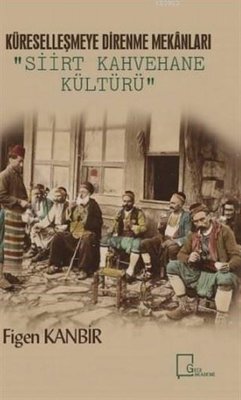Küreselleşmeye Direnme Mekanları: Siirt Kahvehane Kültürü | Gece Akademi