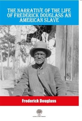 The Narrative Of The Life Of Frederick Douglass An American Slave | Platanus Publishing