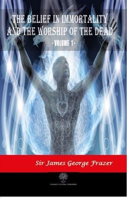 The Belief in Immortality and the Worship of the Dead - Vol 1 | Platanus Publishing
