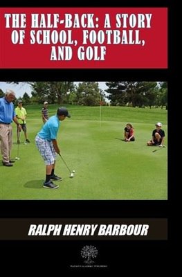 The Half - Back: A Story Of School Football And Golf | Platanus Publishing