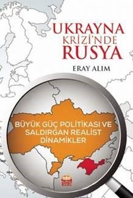 Ukrayna Krizinde Rusya: Büyük Güç Politikası ve Saldırgan Realist Dinamikler | Nobel Bilimsel Eserler
