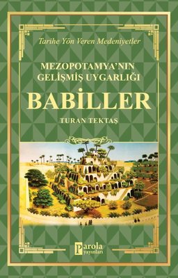 Mezopotamya'nın Gelişmiş Uygarlığı: Babiller - Tarihe Yön Veren Medeniyetler | Parola Yayınları