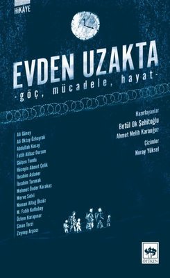 Evden Uzakta: Göç - Mücadele - Hayat | Ötüken Neşriyat Yayınları