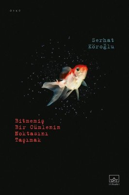 Bitmemiş Bir Cümlenin Noktasını Taşımak | İthaki Yayınları