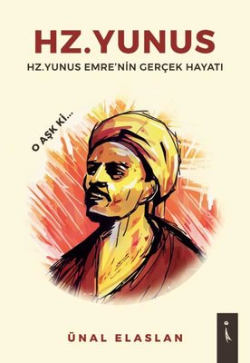 Hz.Yunus: Hz. Yunus Emre'nin Gerçek Hayatı | İkinci Adam Yayınları