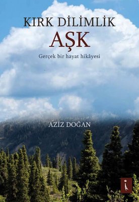 Kırk Dilimlik Aşk - Gerçek Bir Hayat Hikayesi | İkinci Adam Yayınları