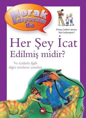 Her Şey İcat Edilmiş midir? - Merak Ediyorum da | Beyaz Balina Yayınları