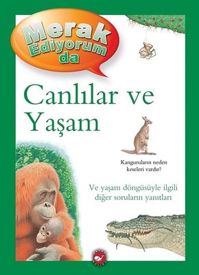 Canlılar ve Yaşam - Merak Ediyorum da | Beyaz Balina Yayınları