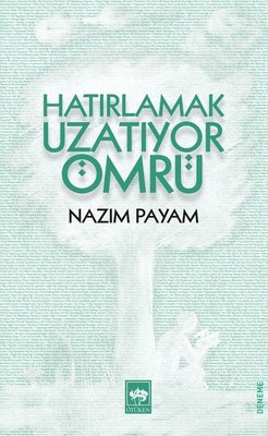 Hatırlamak Uzatıyor Ömrü | Ötüken Neşriyat Yayınları