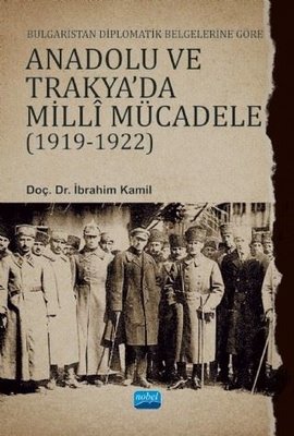 Bulgaristan Diplomatik Belgelerine Göre Anadolu ve Trakya'da Milli Mücadele 1919 - 1922 | Nobel Akademik Yayıncılık
