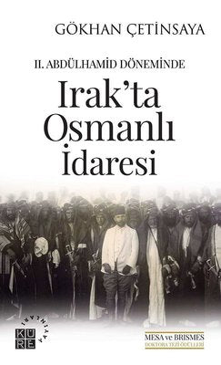 2. Abdülhamid Döneminde Irak'ta Osmanlı İdaresi | Küre Yayınları