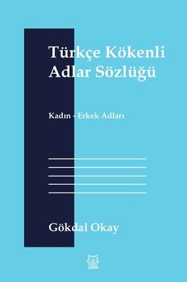 Türkçe Kökenli Adlar Sözlüğü | Luna Yayınları