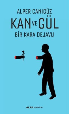Kan ve Gül Bir Kara Dejavu | Alfa Yayınları
