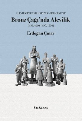 Bronz Çağında Alevilik: Aleviliğin Kayıp Hafızası İkinci Kitap | Kalkedon