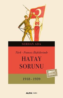 Türk - Fransız İlişkilerinde Hatay Sorunu 1918 - 1939 | Alfa Yayıncılık