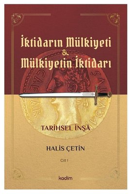 İktidarın Mülkiyeti ve Mülkiyetin İktidarı - Cilt 1 -Tarihsel İnşa | Kadim