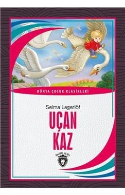 Uçan Kaz - Dünya Çocuk Klasikleri | Dorlion Yayınevi