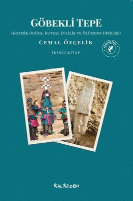 Göbekli Tepe 2.Kitap - Kozmik Doğuş Kutsal Evlilik ve Ölümden Dirilişe | Kalkedon
