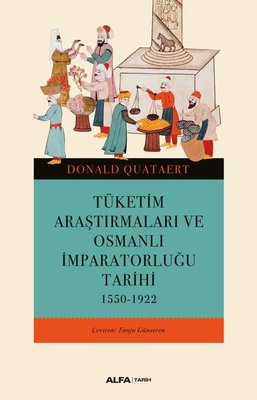 Tüketim Araştırmaları ve Osmanlı İmparatorluğu Tarihi 1550 - 1922 | Alfa Yayıncılık