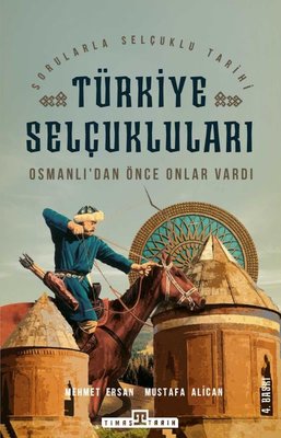 Türkiye Selçukluları - Osmanlıdan Önce Onlar Vardı | Timaş Yayınları