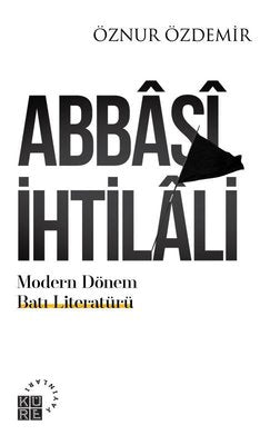 Abbasi İhtilali - Modern Dönem Batı Literatürü | Küre Yayınları
