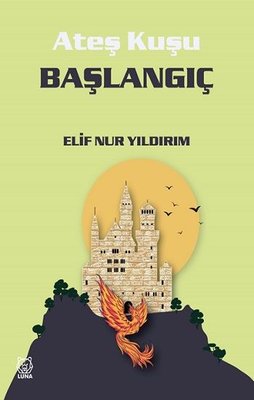 Başlangıç - Ateş Kuşu 4 | Luna Yayınları
