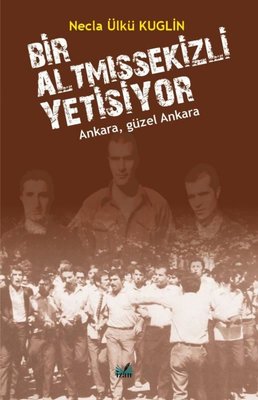 Bir Altmışsekizli Yetişiyor - Ankara Güzel Ankara | İzan Yayıncılık