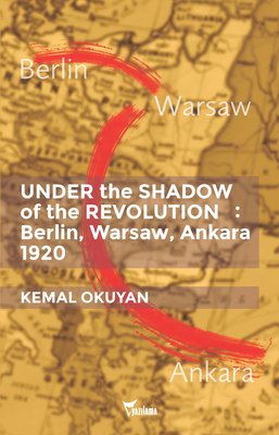 Under the Shadow of the Revolution: Berlin Warsaw Ankara 1920 | Yazılama