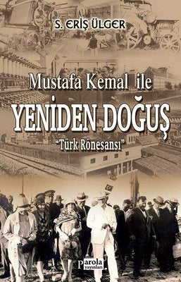 Mustafa Kemal İle Yeniden Doğuş - Türk Rönesansı | Parola Yayınları
