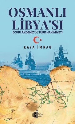 Osmanlık Libyası - Doğu Akdeniz'de Türk Hakimiyeti | İlgi Kültür Yayınları