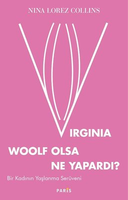 Virginia Woolf Olsa Ne Yapardı? - Bir Kadının Yaşlanma Serüveni | Paris