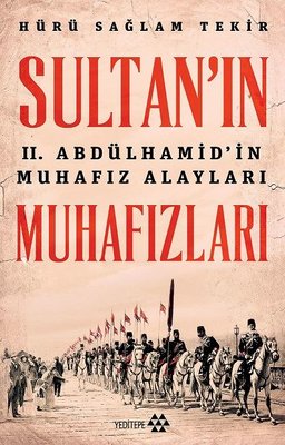Sultan'ın 2. Abdülhamid'in Muhafız Alayları Muhafızları | Yeditepe Yayınevi