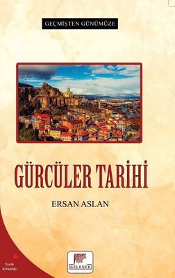 Gürcüler Tarihi - Geçmişten Günümüze | Gelenek Yayınları