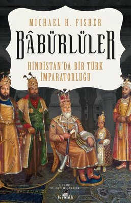Babürlüler: Hindistan'da Bir Türk İmparatorluğu | Kronik Kitap