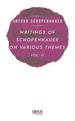 Writings of Schopenhauer of Various Themes Vol - 2 | Gece Kitaplığı