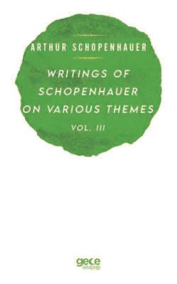 Writings of Schopenhauer of Various Themes Vol - 3 | Gece Kitaplığı