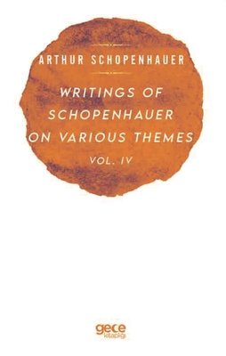 Writings of Schopenhauer of Various Themes Vol - 4 | Gece Kitaplığı