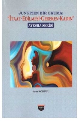 Jungiyen Bir Okuma: İtaat Edilmesi Gereken Kadın | Bilgin Kültür Sanat